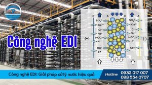 Công nghệ EDI. Giải pháp xử lý nước hiệu quả, tiết kiệm