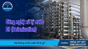 Hệ thống xử lý nước DI là gì? Quy trình và ứng dụng